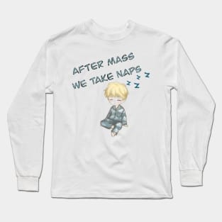 After Mass We Take Naps. Long Sleeve T-Shirt